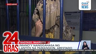 Umano'y nanggahasa ng 6-anyos na pamangkin, arestado | 24 Oras