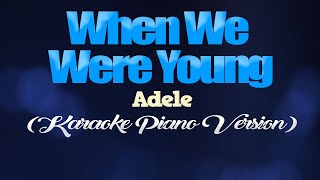 WHEN WE WERE YOUNG - Adele (KARAOKE PIANO VERSION)