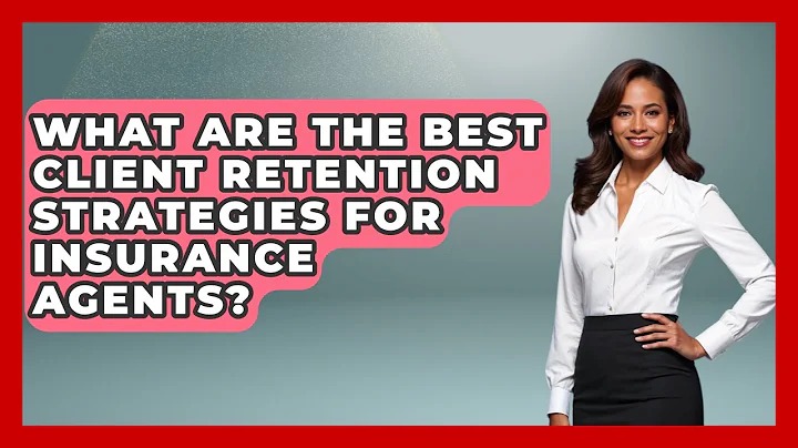 What Are The Best Client Retention Strategies For Insurance Agents? - Insurance Agent Success Guide