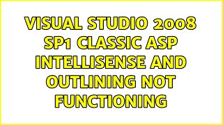 Visual Studio 2008 sp1 classic asp Intellisense and Outlining not functioning (6 Solutions!!)
