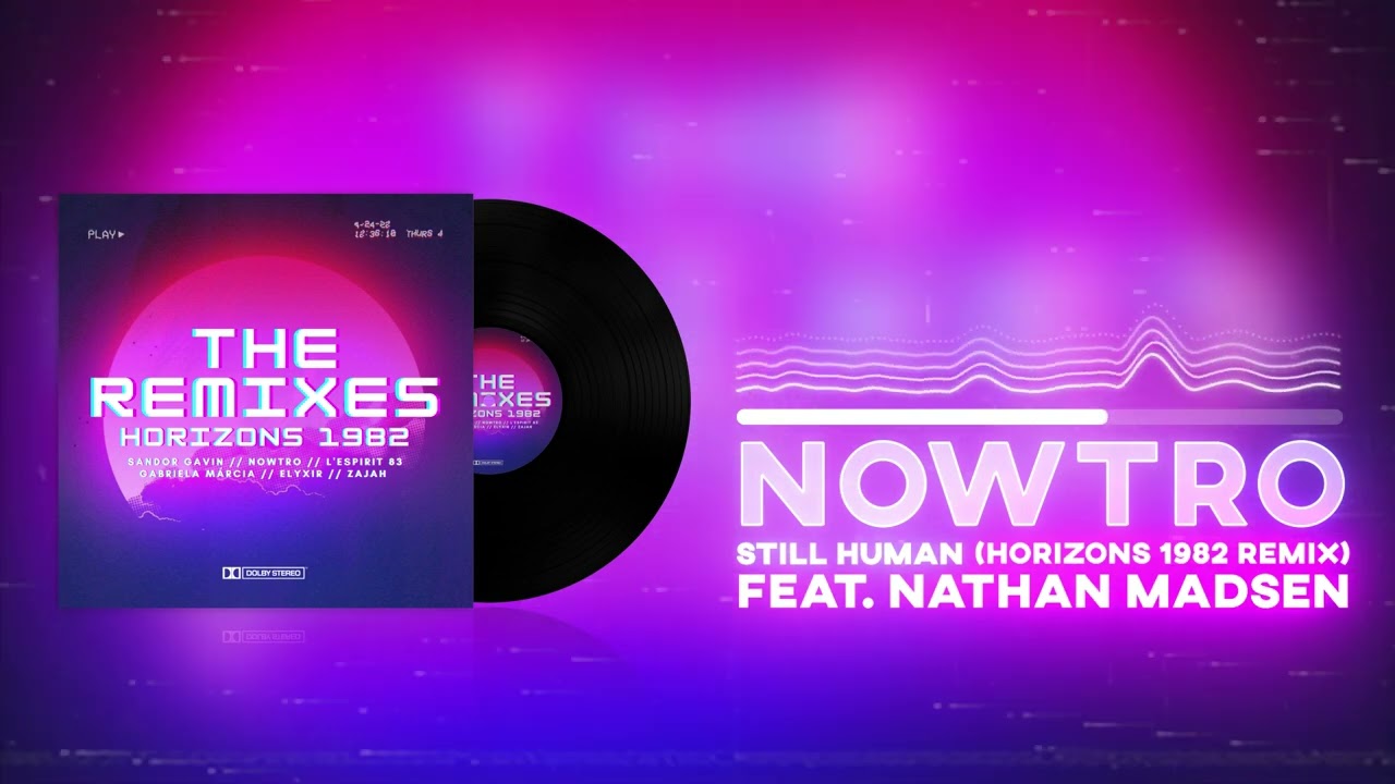 Nowtro - Still Human (Horizons 1982 Remix - Feat. Nathan Madsen)