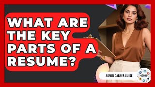 What Are The Key Parts Of A Resume? - Admin Career Guide