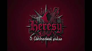 HERESY: 5. Cathedral pulse.