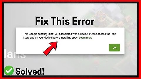 Fix “This Google Account is Not Yet Associated With a Device” Error 