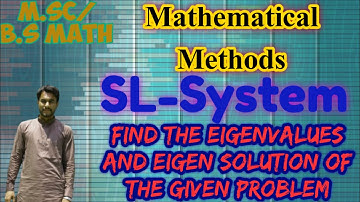 Mathematical Methods//M.Sc//B.S// Question find the eigen values of an SL system.
