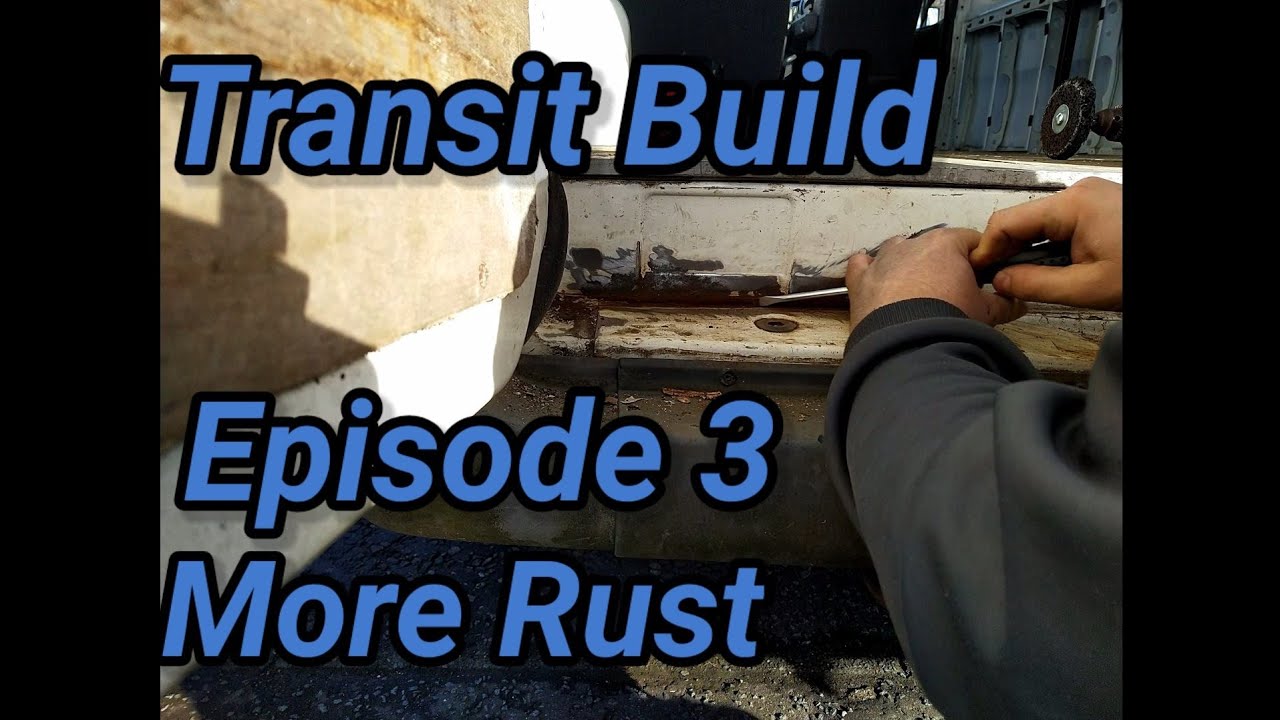DIY Transit Campervan Build Episode 3 - More Rust - Rust Convertor In ...