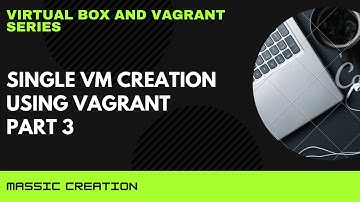 Virtual Box and Vagrant Series | VM creation using Vagrant | Part 3 | MASSIC Creation