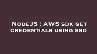 nodejs : aws sdk get credentials using sso