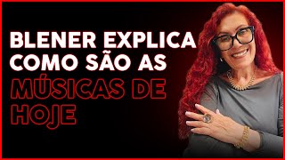 Blener explica como são as músicas de hoje. | Fátima Leão