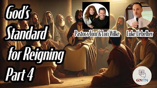 GNITN: God's Standard For Reigning pt 4 - Interview With Luke Uebelher & Pastors Tom & Lori Wilke