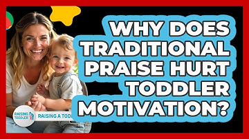 Why Does **traditional Praise** Hurt Toddler Motivation? - Raising A Toddler