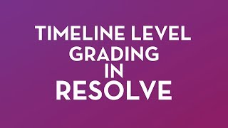 DaVinci Resolve Quick Tip 03 - Timeline Level Grade
