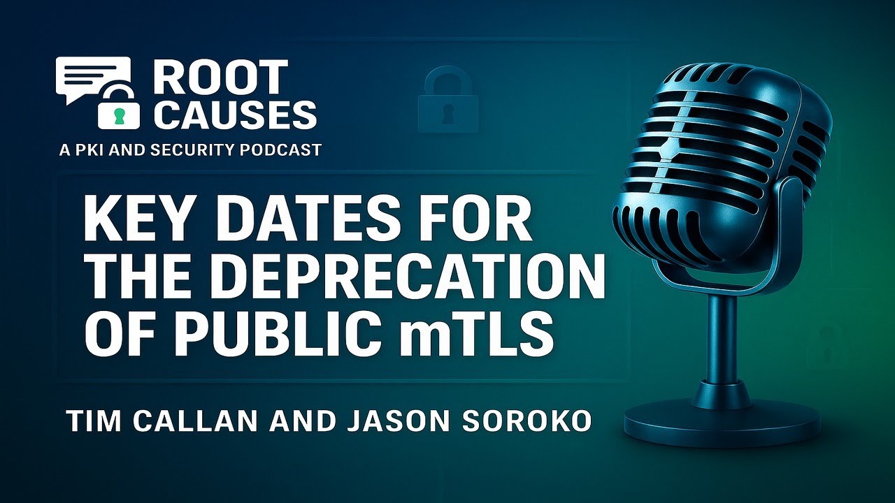 Episode 527: Key Dates for the Deprecation of Public mTLS
