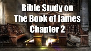 Bible Study on the Book of James: Chapter 2 By Matt Dabbs