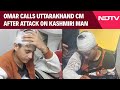 Omar Abdullah Dials Uttarakhand Counterpart After Attack On Kashmiri Man