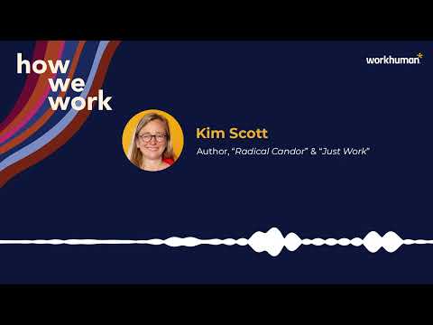 How We Work Podcast: Kim Scott on Radical Candor & Just Work | Workhuman thumbnail