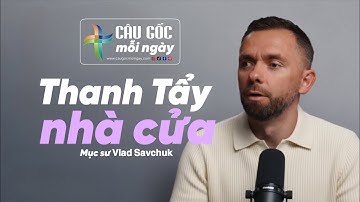THANH TẨY NHÀ CỬA – Loại bỏ những vật khiến ma quỷ có quyền xâm nhập! Mục sư 𝗩𝗹𝗮𝗱 𝗦𝗮𝘃𝗰𝗵𝘂𝗸