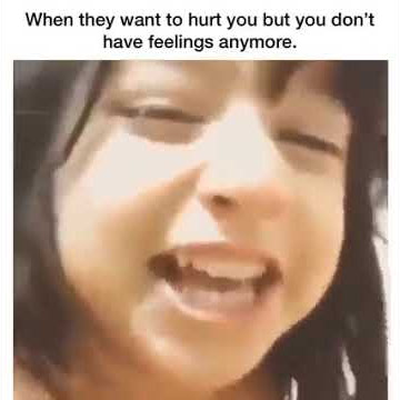 When they want hurt you but you don't have feelings anymore