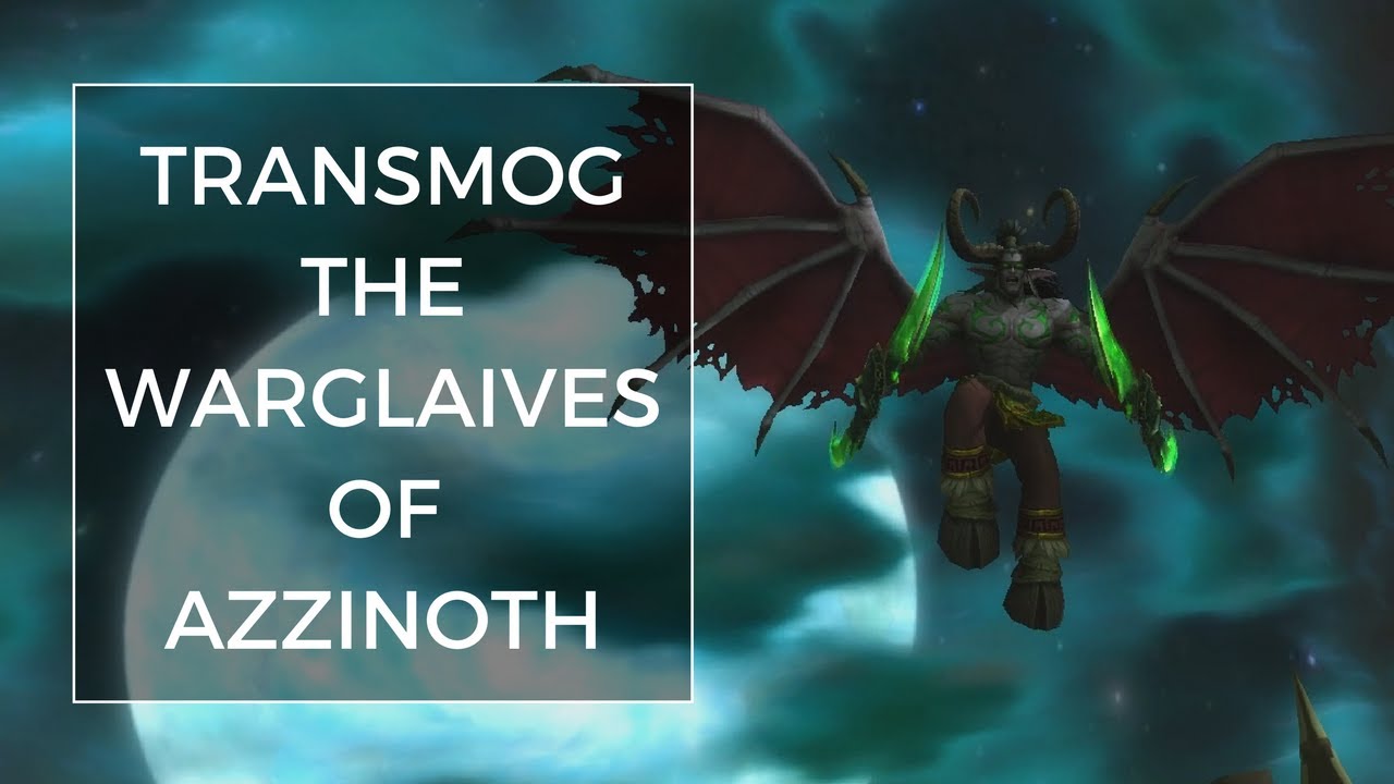How To Transmog The Warglaives Of Azzinoth YouTube