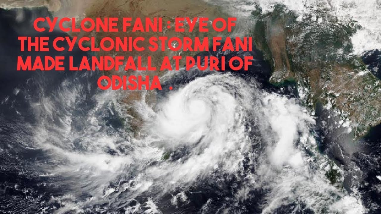 Cyclone Fani : Eye of the Cyclonic Storm Fani made landfall in Puri of Odisha