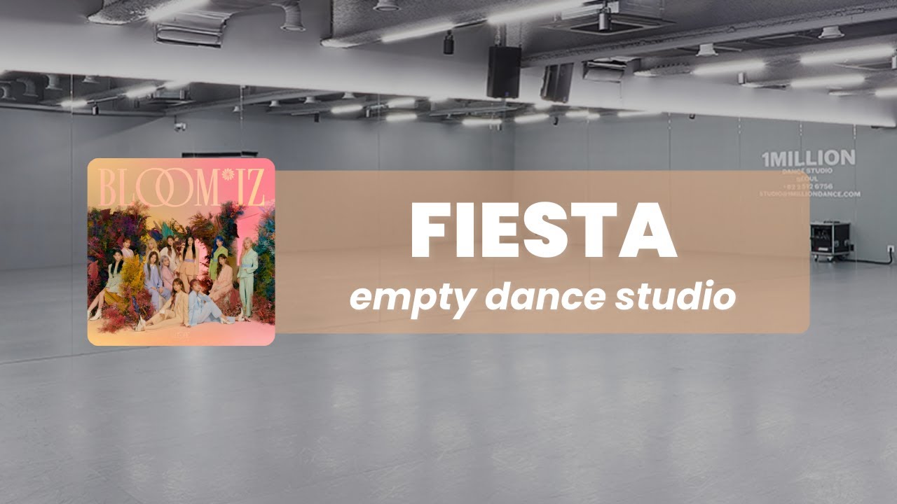 iz*one - fiesta but you are in an empty dance studio ✦