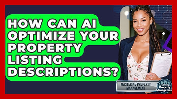 How Can AI Optimize Your Property Listing Descriptions? - Mastering Property Management