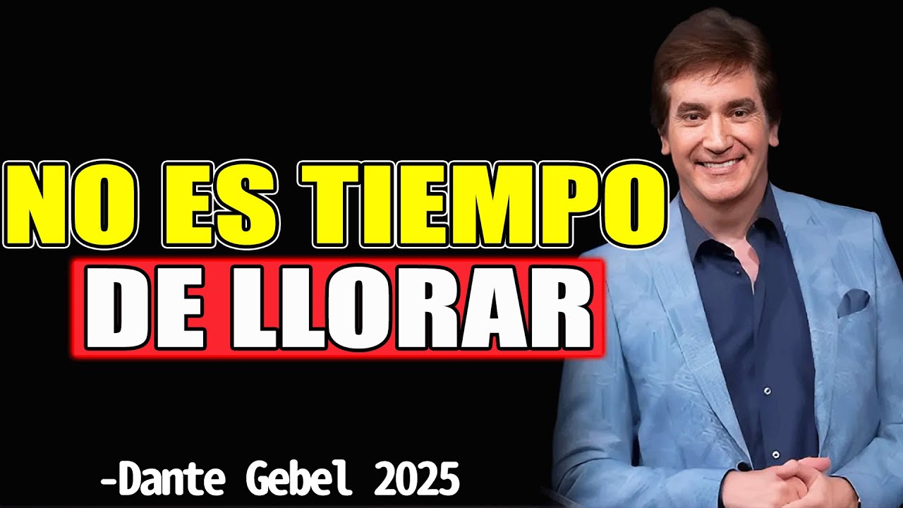 NO Es TIEMPO DE LLORAR - Dante Gebel Predicas 2025
