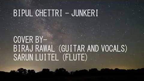 Bipul Chettri "Junkeri" Cover by Biraj & Sarun