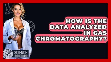 How Is The Data Analyzed In Gas Chromatography? - Science Through Time