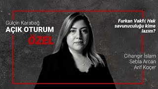 Furkan Vakfı | Hak savunuculuğu kime lazım?