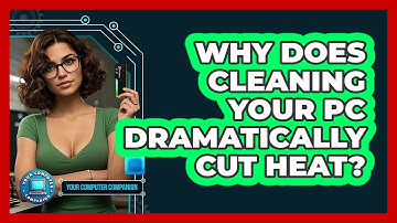 Why Does Cleaning Your PC Dramatically Cut Heat? - Your Computer Companion