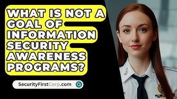 What Is Not A Goal Of Information Security Awareness Programs? - SecurityFirstCorp.com