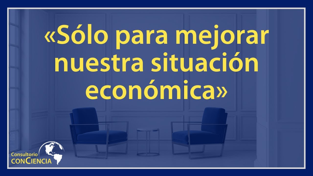 «Sólo para mejorar nuestra situación económica»