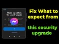 How to fix what to messenger expect from this security upgrade new update 2024