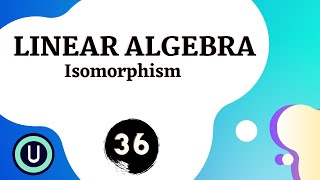 Linear Algebra |Isomorphism | #36