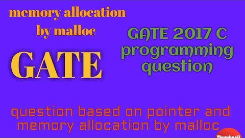 GATE 2017 C programming question based on pointer and memory allocation by malloc