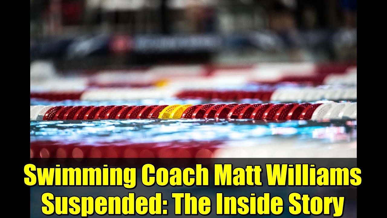 Swimming Coach Matt Williams Suspended: The Inside Story