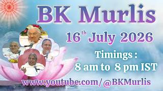 BK Murlis -16/7/2026 (Thursday 8 am to 8 pm IST)