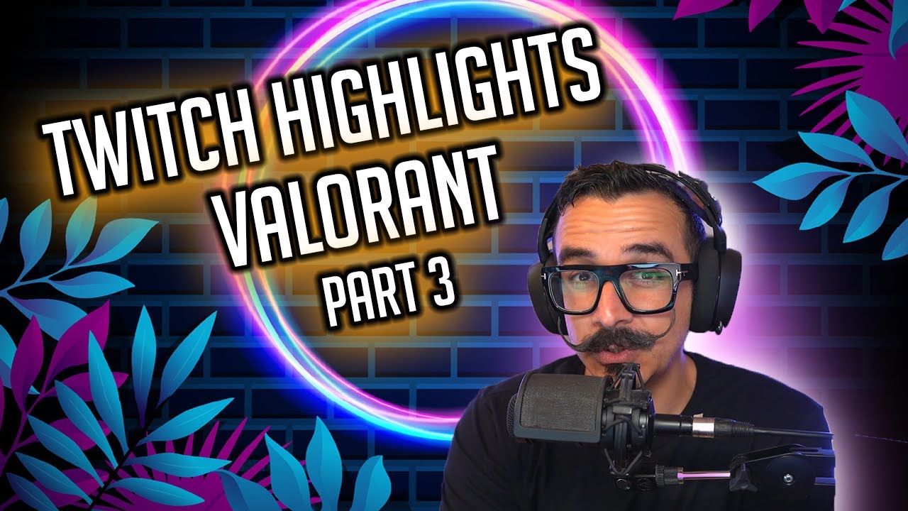Twitch Highlights and Valorant Moments Part 3