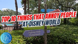 Top 10 things that Annoy People at Disney World!