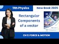 Chap#2 Lec#2 Rectangular Components of a Vector | 11Th Physics New Book 2025 PCTB | force &amp; motion