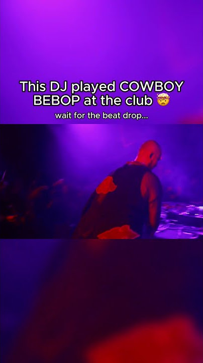 The DJ played Cowboy Bebop at the club 🤯