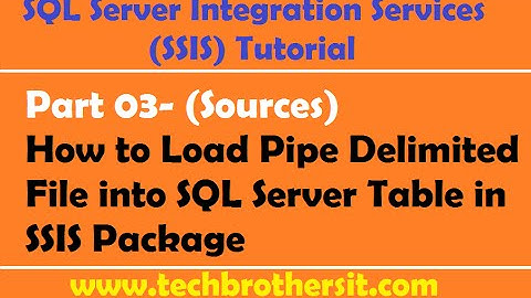 SSIS Tutorial Part 03-How to Load Pipe Delimited File into SQL Server Table in SSIS Package