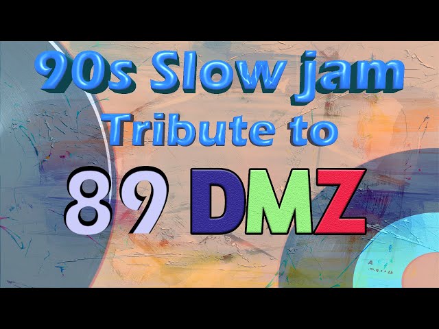 90s Slow jam 01 A TRIBUTE TO 89 DMZ class=