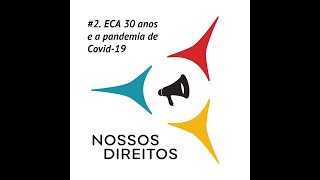 ECA 30 anos e a pandemia de Covid-19. Nossos Direitos Ep.2