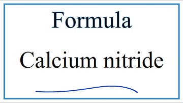 How to Write the Formula for Calcium nitride