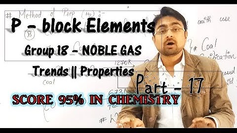 p - block Element || Noble Gases - Grp 18 || Introduction & Trends || Part 17