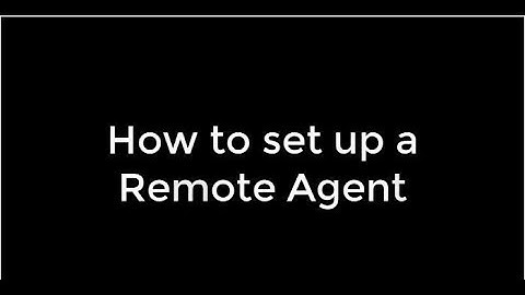 How To Set Up a Remote Agent