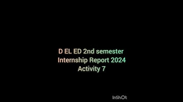 D.EL.ED 2nd Semester Internship Report, Activity 7 ( New Syllabus 2024 )
