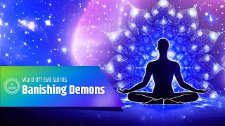 Banishing Demons Through The Powerful Frequency | Ward Off Evil Spirits And Monitoring Spirits